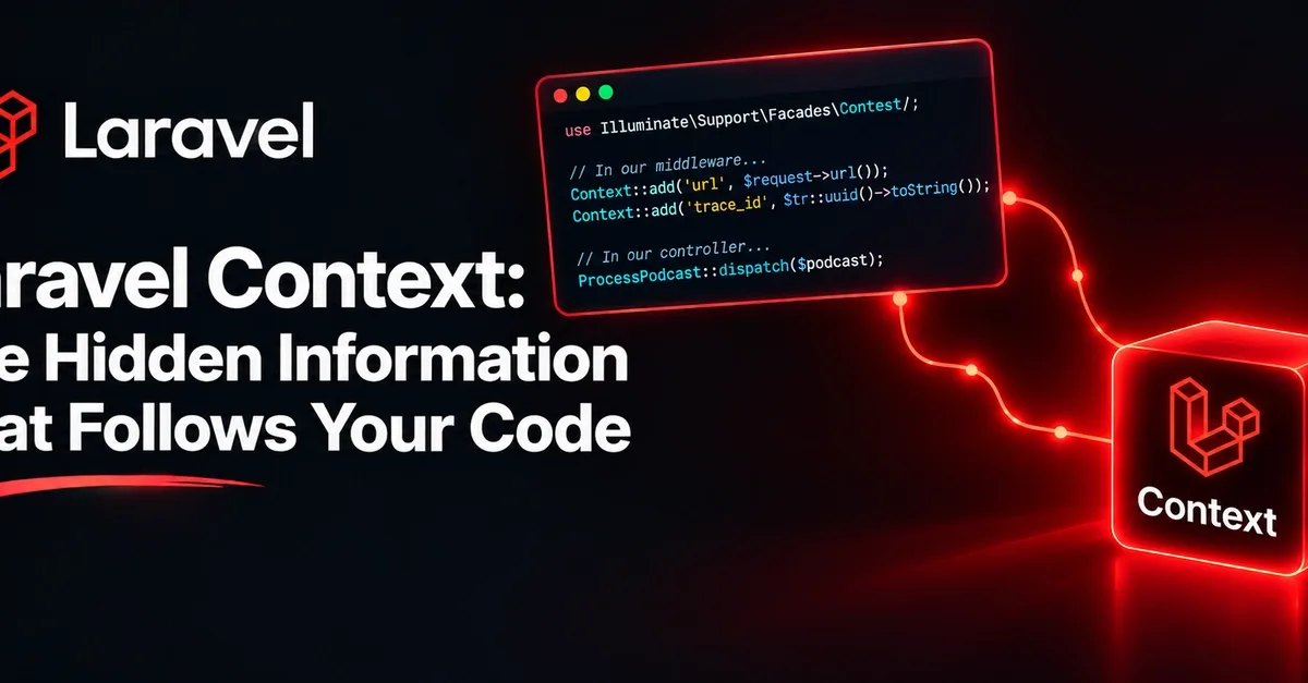 Laravel Context: скрытая информация, сопровождающая ваш код